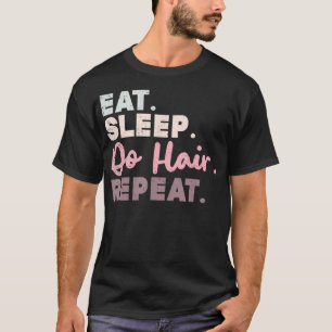 Camiseta Come Sleep Do Hair Repeat Funny Hairdresser Regalo