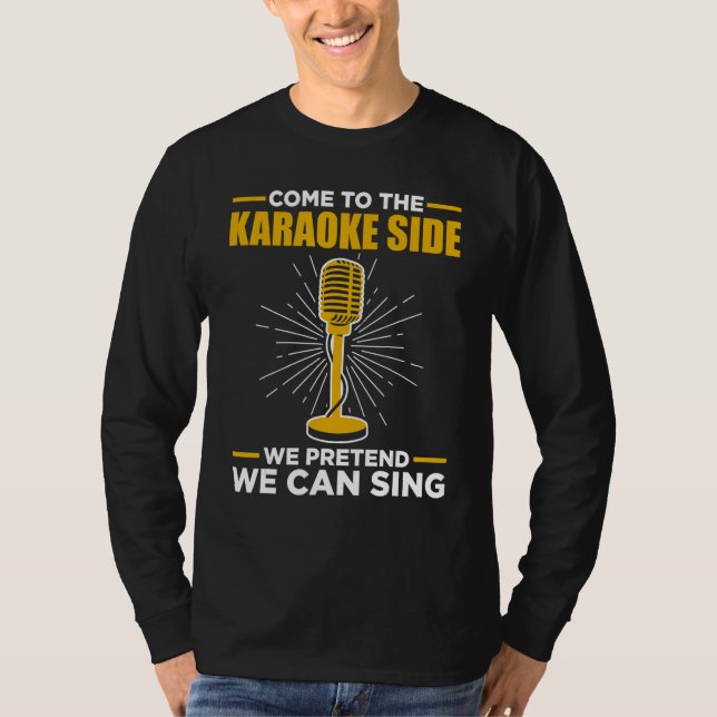 Camiseta Come To The Karaoke Side We Pretend We Can Sing  S (Anverso)