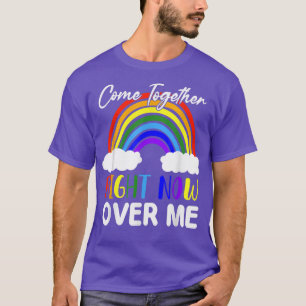 Camiseta Come Together Lgbtqi Pride Month Right Now Over Me