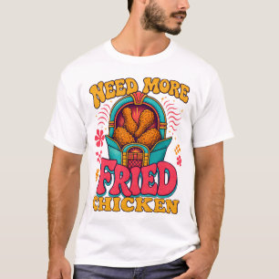Camiseta Comediante Gastronómico Necesita Más Pollo Frito,