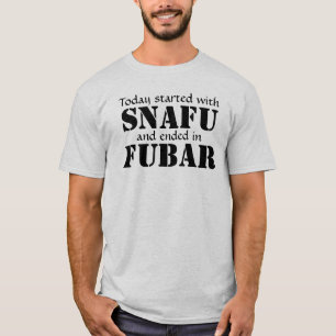 Camiseta Comenzado hoy con SNAFU… Ennegrezca el texto