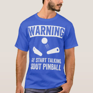 Camiseta Comenzar a hablar de Pinball Machines Arcade Funny