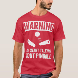 Camiseta Comenzar a hablar de Pinball Machines Arcade Funny