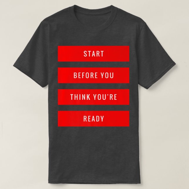 Camiseta Comenzar antes de que pienses que estás listo para (Diseño del anverso)