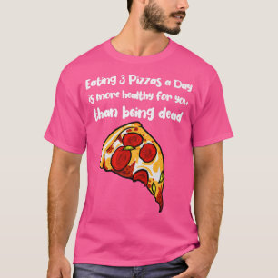 Camiseta Comer 3 pizza al día es más saludable que estar