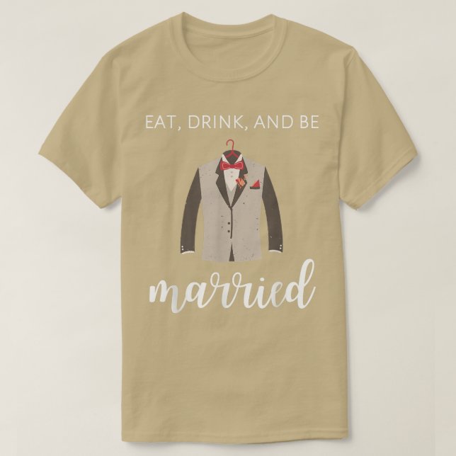 Camiseta Comer, beber y casarse es gracioso Groom Tee (Diseño del anverso)