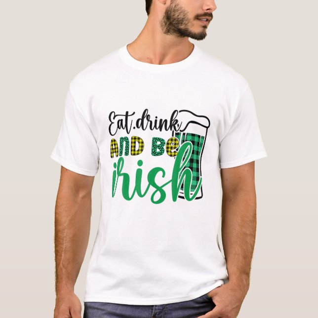Camiseta Comer Bebida Y Ser Irlandés Día De San Patricio (Anverso)