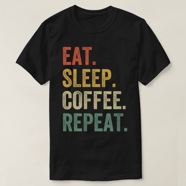 Camiseta Comer café de sueño Repetir Funny Caffeine Drinker (Diseño del anverso)