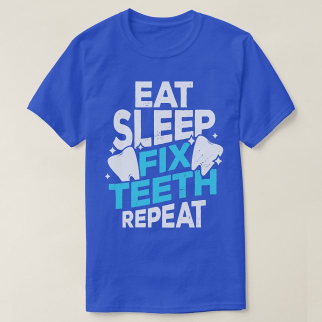 Camiseta Comer Dentist Sleep Fix Teeth Repetir Regalo (Diseño del anverso)
