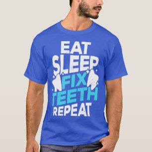 Camiseta Comer Dentist Sleep Fix Teeth Repetir Regalo