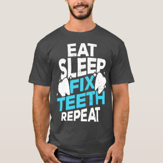 Camiseta Comer Dentist Sleep Fix Teeth Repetir Regalo