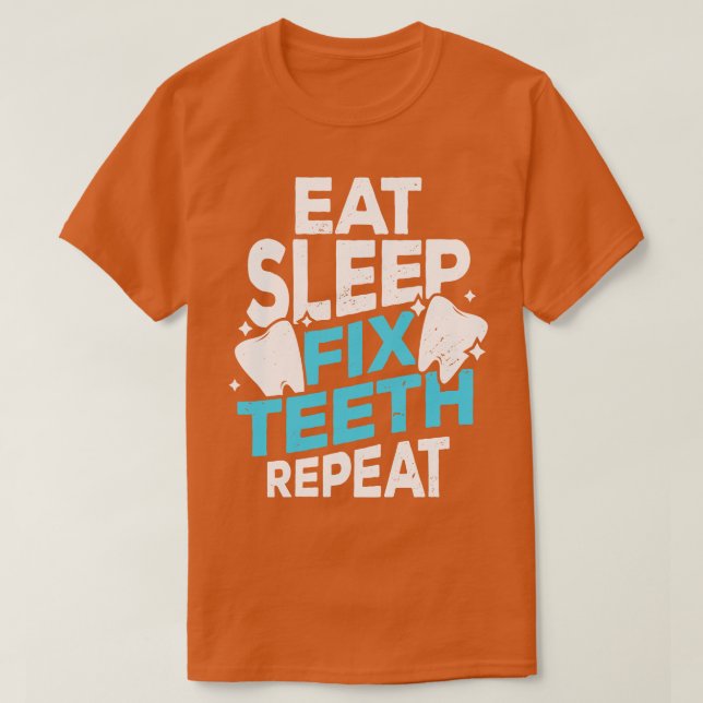 Camiseta Comer Dentist Sleep Fix Teeth Repetir Regalo (Diseño del anverso)