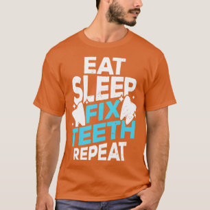 Camiseta Comer Dentist Sleep Fix Teeth Repetir Regalo