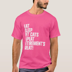 Camiseta Comer Dormir Acariciar Gatos Repetir La Jubilación