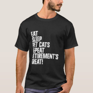 Camiseta Comer Dormir Acariciar Gatos Repetir La Jubilación