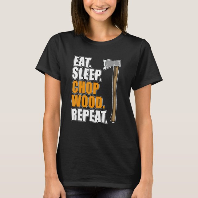 Camiseta Comer Dormir Cortar Madera Carpintero Carpintería  (Anverso)