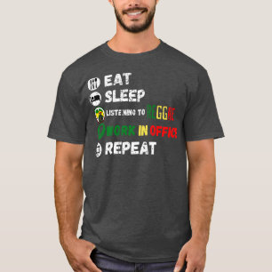 Camiseta Comer Dormir Escuchando El Trabajo De Reggae En Of