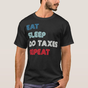 Camiseta Comer el sueño Do Impuestos Repetir Contable