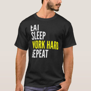 Camiseta Comer el trabajo de sueño duro Reproducir el entre