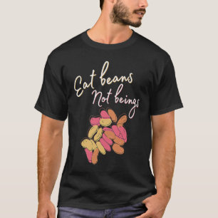 Camiseta Comer frijoles, no seres Ético Para Veganos Y Vege