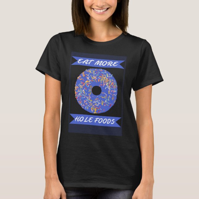 Camiseta Comer más alimentos para agujeros Divertido Donut  (Anverso)