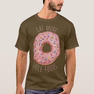 Camiseta Comer más alimentos para agujeros Divertido Donut 