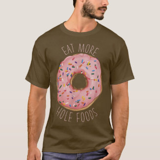 Camiseta Comer más alimentos para agujeros Divertido Donut 