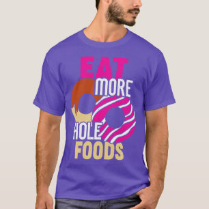 Camiseta Comer más alimentos para agujeros Gracioso Donut A