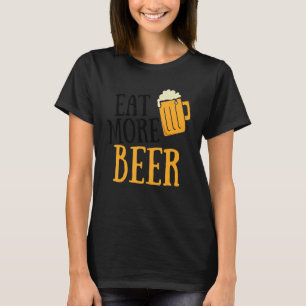 Camiseta Comer más Cerveza Bebiendo Humor Alcohólico Pun Te