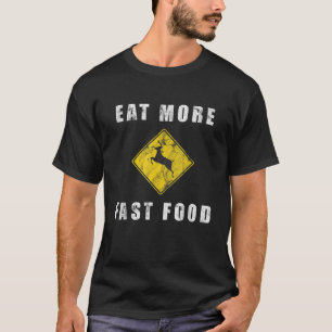 Camiseta Comer más comida rápida Caza creativa divertida