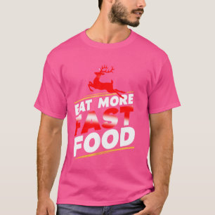 Camiseta Comer más comida rápida, cazar