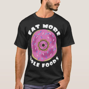 Camiseta Comer más hoyos Comida Graciosa Donut cumpleaños b