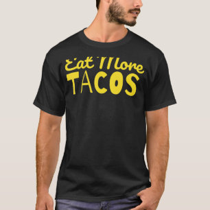 Camiseta Comer más tacos Taco diciendo sarcástico