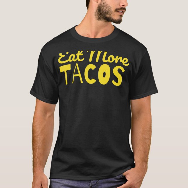 Camiseta Comer más tacos Taco diciendo sarcástico (Anverso)