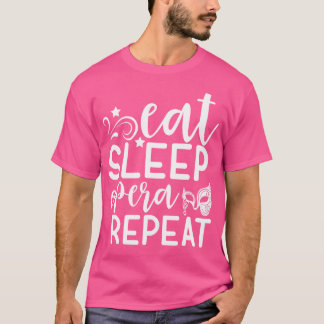 Camiseta Comer Ópera de sueño Repetir Funny Opera de vida P