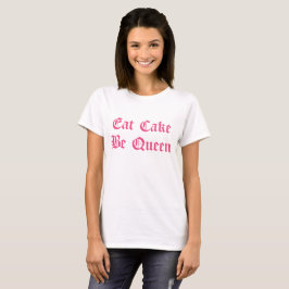 Camiseta Comer Pastel Ser Reina Texto Rosa