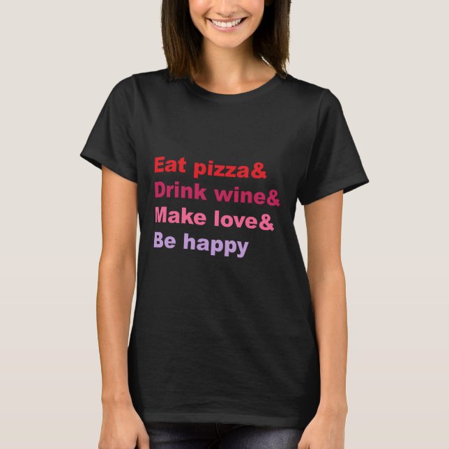 Camiseta Comer pizza beber vino Amar ser feliz (Anverso)