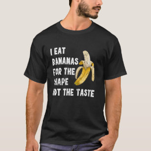 Camiseta Comer Plátanos Por La Forma, No Por El Sa