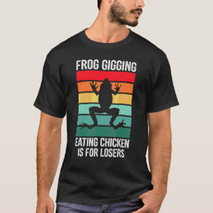 Camiseta Comer pollo con Frog Gigging es para perdedores qu