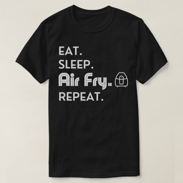 Camiseta Comer Sleep Air Fry Repetir Funny Air Fryer Lover  (Diseño del anverso)