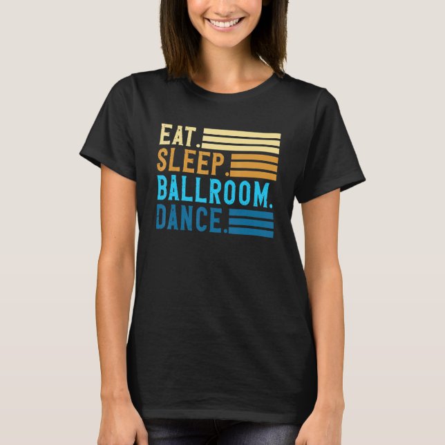 Camiseta Comer Sleep Ballroom Dance Couples Dance Ballroom (Anverso)