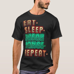 Camiseta Comer Sleep Breakdance Repetir la danza Dance Danc