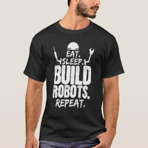 Camiseta Comer Sleep Build Robots Ingeniero de repeticiones