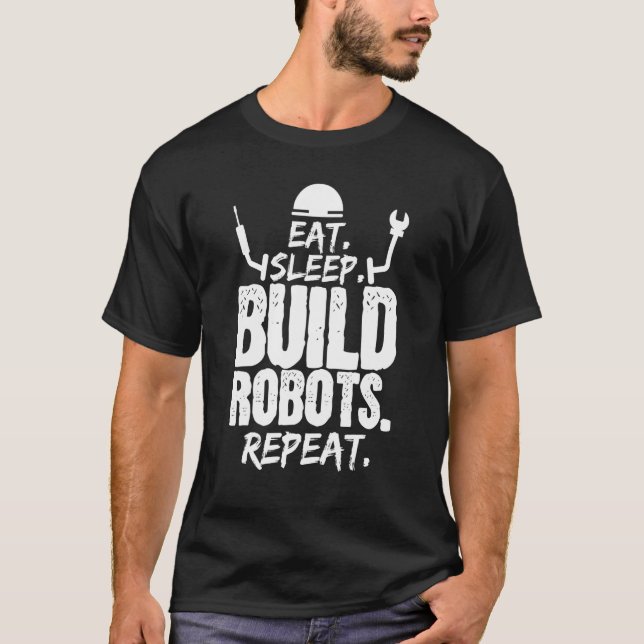 Camiseta Comer Sleep Build Robots Ingeniero de repeticiones (Anverso)