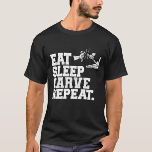 Camiseta Comer Sleep Carve Repetir Wood Carver Artista de m