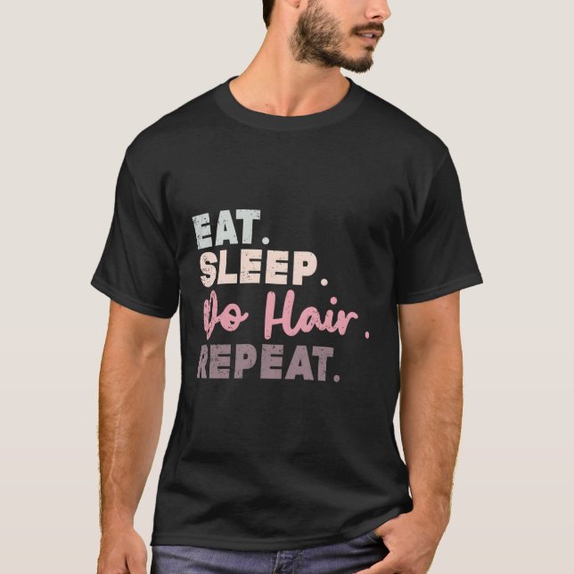 Camiseta Comer Sleep Do Hair Repetir Hairdresser Hairstylis (Anverso)