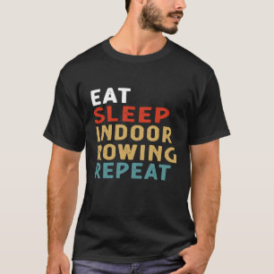 Camiseta Comer Sleep Indoor Rowing Repetir Gracioso Jugador