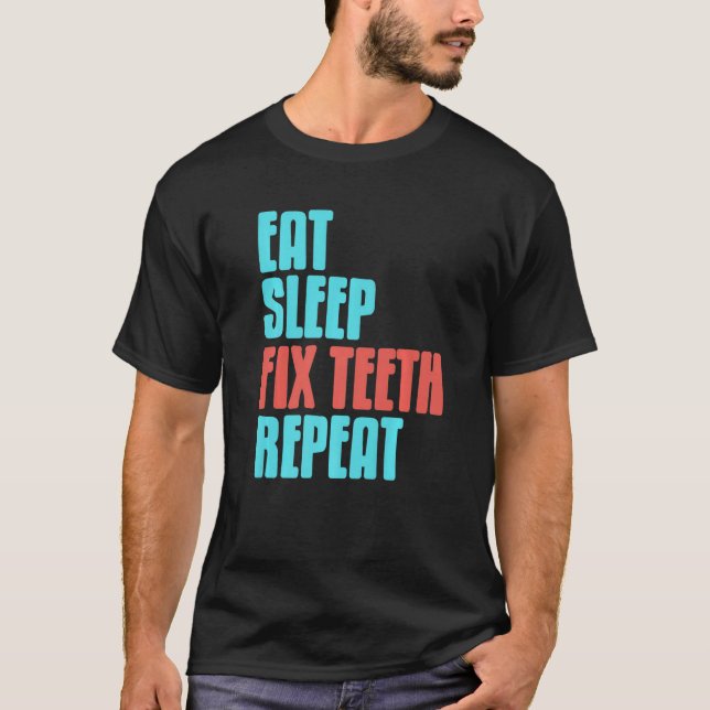Camiseta Comer Sueño Fijar Dientes Repetir Dentista Present (Anverso)