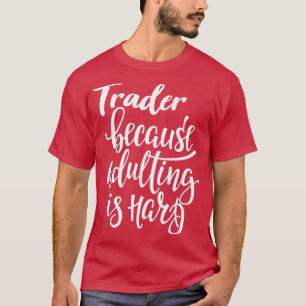 Camiseta Comerciante porque el adulto es difícil