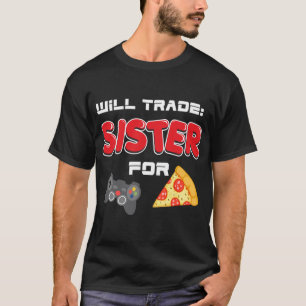Camiseta ¿Comerciará Hermana Para Videojuegos Y Pizza?